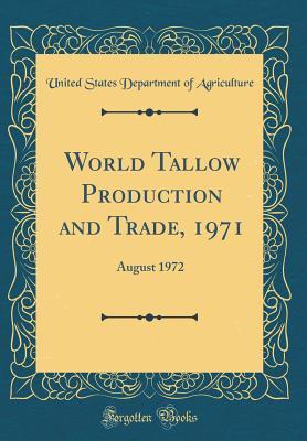 [56f6e] ~Download! World Tallow Production and Trade, 1971: August 1972 (Classic Reprint) - U.S. Department of Agriculture ^ePub!