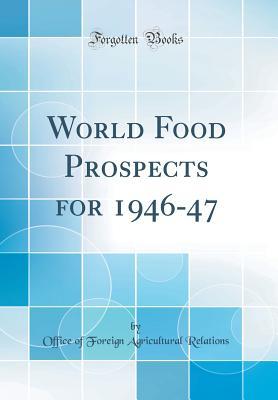 [d9903] %Download* World Food Prospects for 1946-47 (Classic Reprint) - Office of Foreign Agricultura Relations !e.P.u.b%