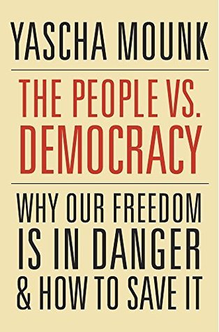 [47d25] @Download! The People vs. Democracy: Why Our Freedom Is in Danger and How to Save It - Yascha Mounk ~P.D.F#