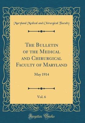 [5404d] @R.e.a.d@ !O.n.l.i.n.e@ The Bulletin of the Medical and Chirurgical Faculty of Maryland, Vol. 6: May 1914 (Classic Reprint) - Maryland Medical and Chirurgica Faculty ~ePub~