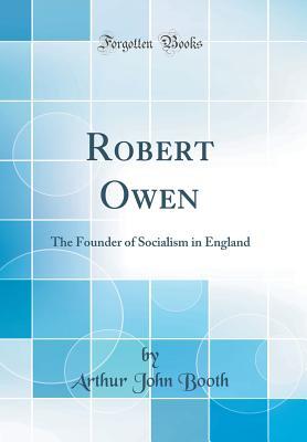 [97cd8] *F.u.l.l.! %D.o.w.n.l.o.a.d% Robert Owen: The Founder of Socialism in England (Classic Reprint) - Arthur John Booth ~P.D.F*