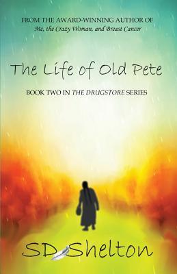 [ccda3] !F.u.l.l.@ ^D.o.w.n.l.o.a.d! The Life of Old Pete: Book Two of the Drugstore Series - S.D. Shelton #P.D.F#