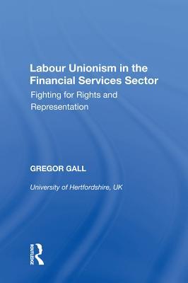 [c6c84] !R.e.a.d! *O.n.l.i.n.e* Labour Unionism in the Financial Services Sector: Fighting for Rights and Representation - Gregor Gall %PDF^