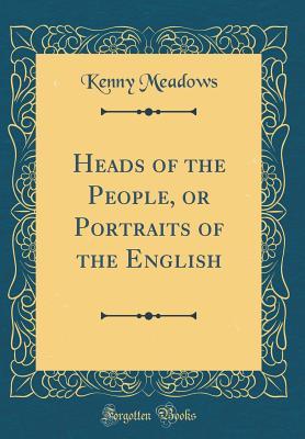 [df440] %F.u.l.l.~ ~D.o.w.n.l.o.a.d~ Heads of the People, or Portraits of the English (Classic Reprint) - Kenny Meadows #PDF#