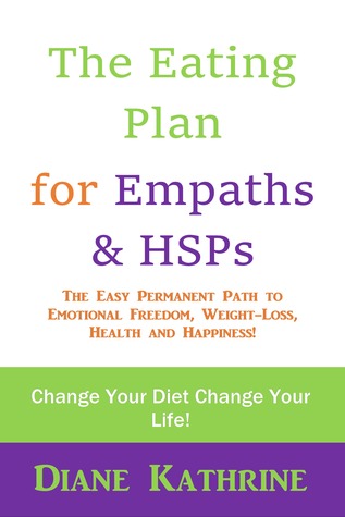 [7c19d] @Download@ The Eating Plan for Empaths HSPs: The Easy Permanent Path to Emotional Freedom, Weight-Loss, Health and Happiness! - Diane Kathrine ^PDF@