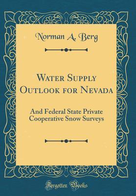 [df188] #Read@ #Online@ Water Supply Outlook for Nevada: And Federal State Private Cooperative Snow Surveys (Classic Reprint) - Norman A. Berg *ePub~