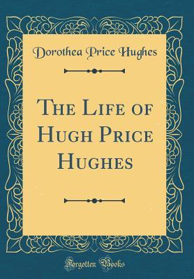 d5914] %D.o.w.n.l.o.a.d~ The Life of Hugh Price Hughes (Classic Reprint) - Dorothea Price Hughes @ePub#