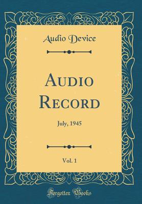 [c03e8] !Full! %Download~ Audio Record, Vol. 1: July, 1945 (Classic Reprint) - Audio Device !ePub@