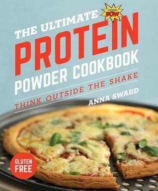 [85a50] %Download% The Ultimate Protein Powder Cookbook: Think Outside the Shake - Anna Sward ~PDF*
