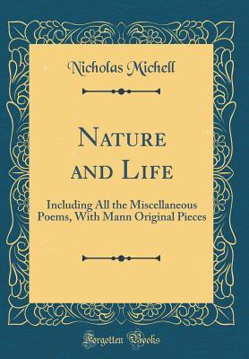 [1609e] ~R.e.a.d# Nature and Life: Including All the Miscellaneous Poems, with Mann Original Pieces (Classic Reprint) - Nicholas Michell *e.P.u.b*