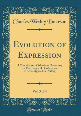 [6db52] ~Read# %Online# Evolution of Expression, Vol. 3 of 4: A Compilation of Selections Illustrating the Four Stages of Development in Art as Applied to Oratory (Classic Reprint) - Charles Wesley Emerson !P.D.F%