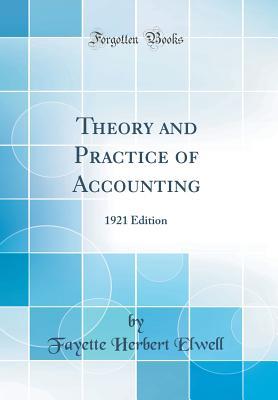 [bd9a8] ^R.e.a.d% ^O.n.l.i.n.e^ Theory and Practice of Accounting: 1921 Edition (Classic Reprint) - Fayette Herbert Elwell #PDF^