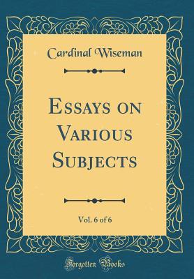 [a915f] #F.u.l.l.% *D.o.w.n.l.o.a.d@ Essays on Various Subjects, Vol. 6 of 6 (Classic Reprint) - Nicholas S.P. Wiseman *PDF%