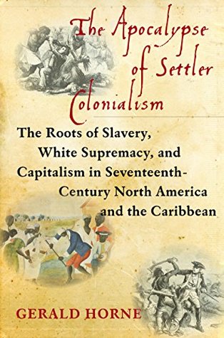 [d6ae1] !F.u.l.l.% ~D.o.w.n.l.o.a.d~ The Apocalypse of Settler Colonialism: The Roots of Slavery, White Supremacy, and Capitalism in 17th Century North America and the Caribbean - Gerald Horne !e.P.u.b~