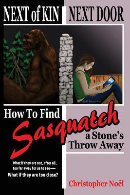 [a0518] !Read* #Online@ Next of Kin Next Door: How to Find Sasquatch a Stone's Throw Away - Christopher Noël @e.P.u.b%