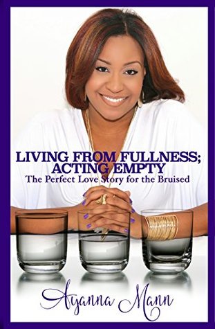 [f23c3] !Download! Living From Fullness; Acting Empty: The Perfect Love Story for the Bruised - Ayanna Mann #e.P.u.b^