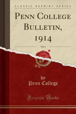 [0bc90] ~Full% @Download^ Penn College Bulletin, 1914, Vol. 6 (Classic Reprint) - Penn College @PDF!