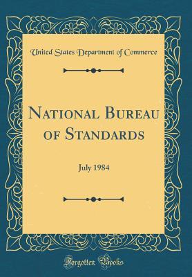 [4665d] *R.e.a.d! !O.n.l.i.n.e^ National Bureau of Standards: July 1984 (Classic Reprint) - U.S. Department of Commerce @PDF@
