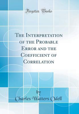 [fb848] *Full! @Download* The Interpretation of the Probable Error and the Coefficient of Correlation (Classic Reprint) - Charles Watters Odell ^P.D.F#
