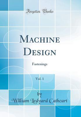 [aa677] %Read! Machine Design, Vol. 1: Fastenings (Classic Reprint) - William Ledyard Cathcart @ePub%