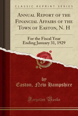 [a4bd5] !Download~ Annual Report of the Financial Affairs of the Town of Easton, N. H: For the Fiscal Year Ending January 31, 1929 (Classic Reprint) - Easton New Hampshire *ePub%