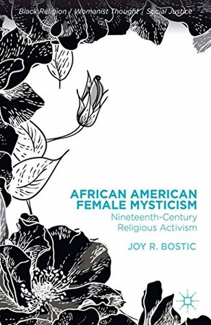 [38bbf] %Full! ~Download* African American Female Mysticism: Nineteenth-Century Religious Activism (Black Religion/Womanist Thought/Social Justice) - Joy R. Bostic ^PDF*