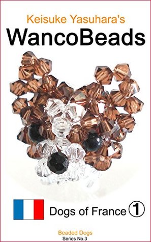 [b0bd0] #F.u.l.l.@ ^D.o.w.n.l.o.a.d# Keisuke Yasuhara's WancoBeads Dogs of France 1 - Keisuke Yasuhara @PDF~