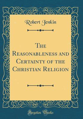 [33c31] *Full* #Download@ The Reasonableness and Certainty of the Christian Religion (Classic Reprint) - Robert Jenkin #PDF@