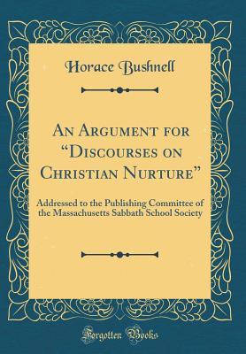 [ab9e4] #Read% An Argument for discourses on Christian Nurture: Addressed to the Publishing Committee of the Massachusetts Sabbath School Society (Classic Reprint) - Horace Bushnell ~PDF*