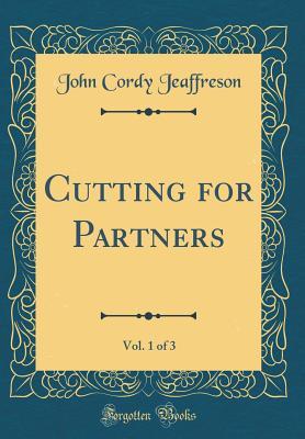 [43789] !R.e.a.d% %O.n.l.i.n.e@ Cutting for Partners, Vol. 1 of 3 (Classic Reprint) - John Cordy Jeaffreson @PDF*