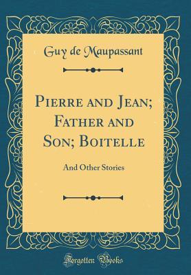 [9f23a] *Full@ @Download~ Pierre and Jean; Father and Son; Boitelle: And Other Stories (Classic Reprint) - Guy de Maupassant @PDF#