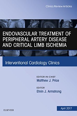 [7165d] *Read@ Endovascular Treatment of Peripheral Artery Disease and Critical Limb Ischemia, An Issue of Interventional Cardiology Clinics, E-Book (The Clinics: Internal Medicine) - Ehrin J. Armstrong !e.P.u.b%