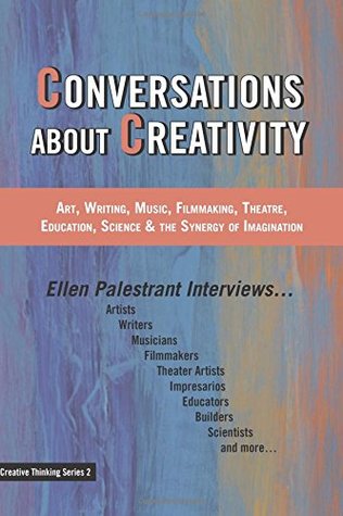 [f64a7] #R.e.a.d# ~O.n.l.i.n.e! Conversations About Creativity: Art, Writing, Music, Filmmaking, Theatre, Education, Science & the Synergy of Imagination (Creative Thinking Series) - Ellen Palestrant @PDF!