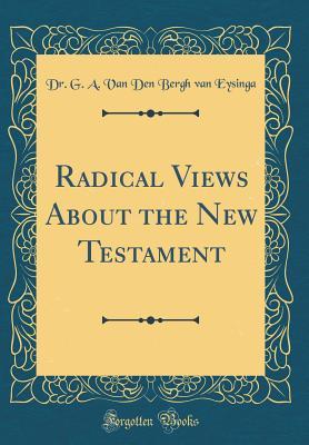 a63df] #D.o.w.n.l.o.a.d^ Radical Views about the New Testament (Classic Reprint) - Gustaaf Adolf Van Den Bergh Van Eysinga ^PDF^