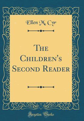 [c4ae8] ~F.u.l.l.% ^D.o.w.n.l.o.a.d# The Children's Second Reader (Classic Reprint) - Ellen M. Cyr !P.D.F%