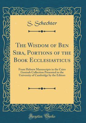 5a4ea] %D.o.w.n.l.o.a.d# The Wisdom of Ben Sira, Portions of the Book Ecclesiasticus: From Hebrew Manuscripts in the Cairo Genizah Collection Presented to the University of Cambridge by the Editors (Classic Reprint) - Solomon Schechter %e.P.u.b*