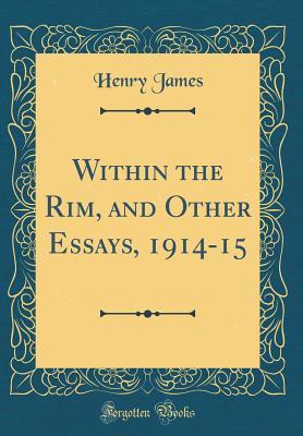[f59df] %R.e.a.d@ Within the Rim, and Other Essays, 1914-15 (Classic Reprint) - Henry James *e.P.u.b%
