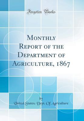 [7ce3e] #Full# *Download% Monthly Report of the Department of Agriculture, 1867 (Classic Reprint) - U.S. Department of Agriculture ~P.D.F^