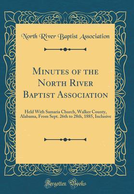 [f03ae] %Download@ Minutes of the North River Baptist Association: Held with Samaria Church, Walker County, Alabama, from Sept. 26th to 28th, 1885, Inclusive (Classic Reprint) - North River Baptist Association #e.P.u.b#