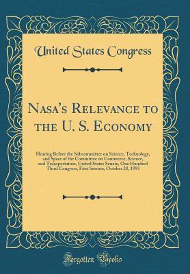 [718bd] ^Full~ @Download# NASA's Relevance to the U. S. Economy: Hearing Before the Subcommittee on Science, Technology, and Space of the Committee on Commerce, Science, and Transportation, United States Senate, One Hundred Third Congress, First Session, October 28, 1993 - U.S. Congress @ePub#
