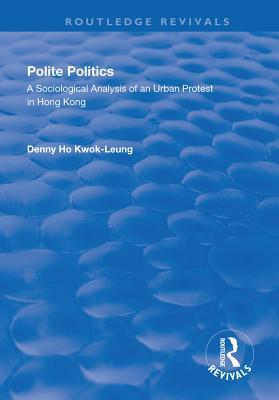 c3c6c] @D.o.w.n.l.o.a.d@ Polite Politics: A Sociological Analysis of an Urban Protest in Hong Kong - Denny Ho Kwok-Leung *e.P.u.b^