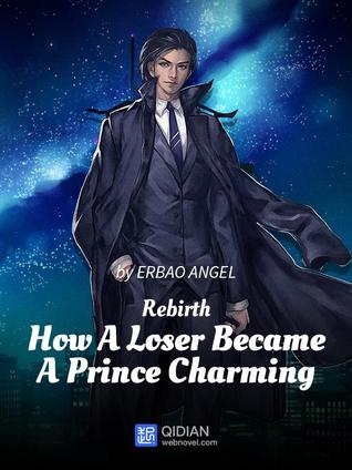 [87cde] *F.u.l.l.^ !D.o.w.n.l.o.a.d^ Rebirth: How A Loser Became A Prince Charming (Rebirth: How A Loser Became A Prince Charming, #2) - Erbao Angel !PDF#