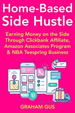 [cf626] ~Download^ Home-Based Side-Hustle: Earning Money on the Side Through Clickbank Affiliate, Amazon Associates Program & NBA Teespring Business - Graham Gus !ePub*