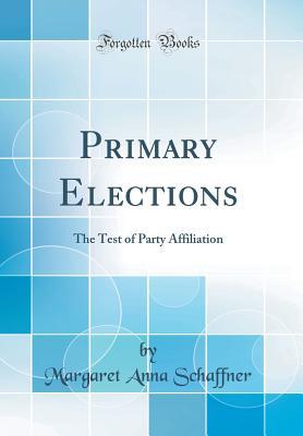 [b3e13] *Download# Primary Elections: The Test of Party Affiliation (Classic Reprint) - Margaret Anna Schaffner !e.P.u.b^