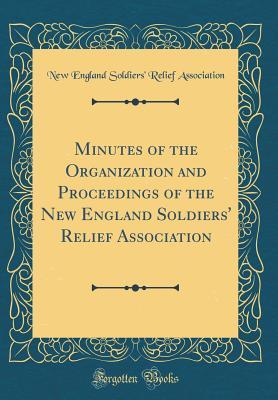 [ab26c] *Full# !Download# Minutes of the Organization and Proceedings of the New England Soldiers' Relief Association (Classic Reprint) - New England Soldiers' Relie Association @ePub#