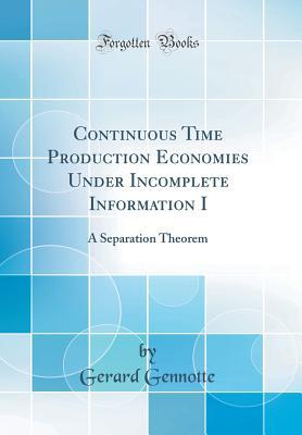 [e32ec] ~Read! ~Online* Continuous Time Production Economies Under Incomplete Information I: A Separation Theorem (Classic Reprint) - Gerard Gennotte @e.P.u.b~