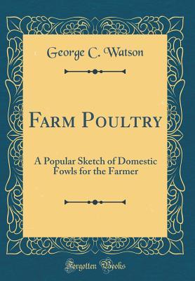 [5f12b] %Full! *Download# Farm Poultry: A Popular Sketch of Domestic Fowls for the Farmer (Classic Reprint) - George C Watson ~ePub%
