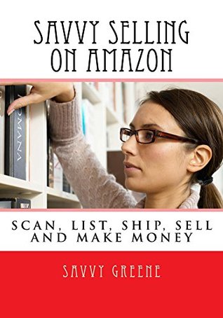 [d4405] %R.e.a.d# ^O.n.l.i.n.e@ Savvy Selling on Amazon (How to Make Money Online Book 1) - Savvy Greene %P.D.F@