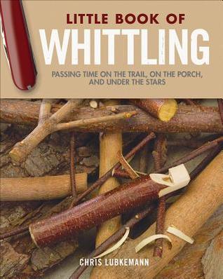 [9443e] ~Read# !Online* Little Book of Whittling Gift Edition: Passing Time on the Trail, on the Porch, and Under the Stars - Chris Lubkemann %ePub~
