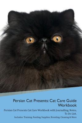 [3395e] ^Download@ Persian Cat Presents: Cat Care Guide Workbook Persian Cat Presents Cat Care Workbook with Journalling, Notes, To Do List. Includes: Training, Feeding, Supplies, Breeding, Cleaning & More Volume 1 - Productive Cat ~PDF#